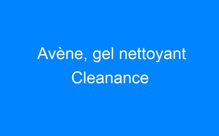 Avène, gel nettoyant Cleanance