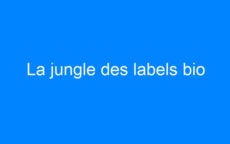 La jungle des labels bio