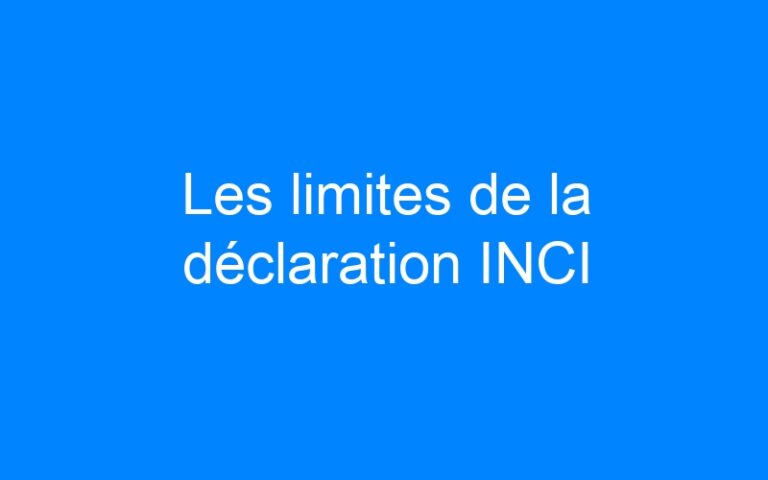 Les limites de la déclaration INCI