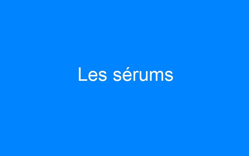 You are currently viewing Les sérums